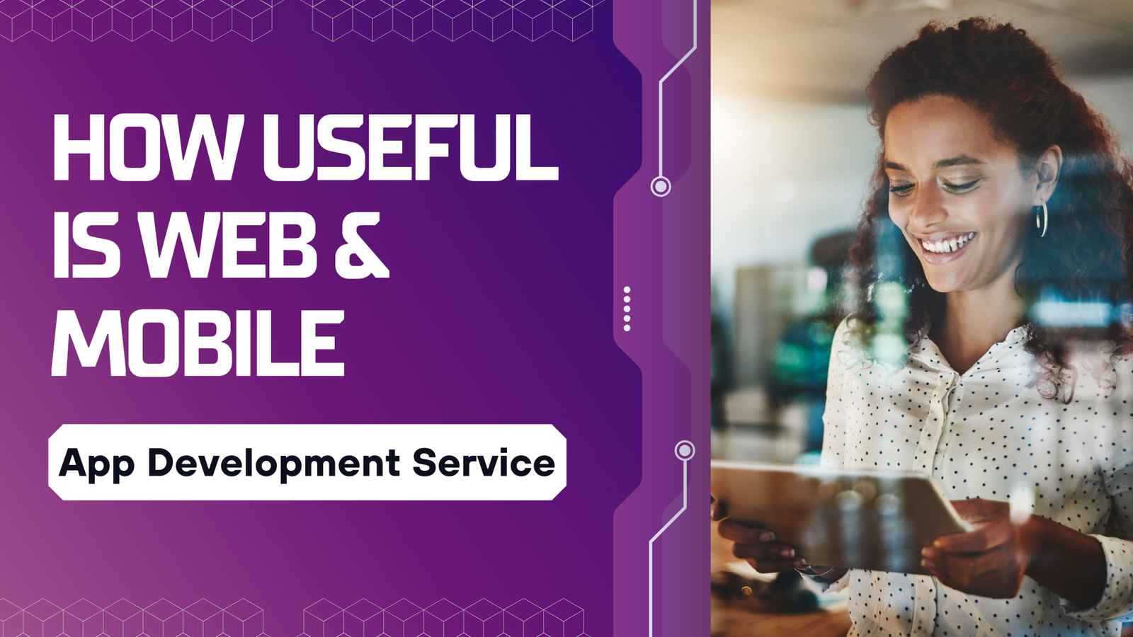 How useful is Web & Mobile App Development Service | Beginner’s Guide